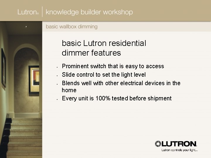 basic Lutron residential dimmer features • • Prominent switch that is easy to access