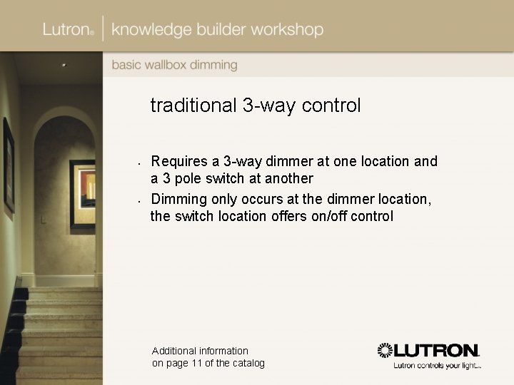traditional 3 -way control • • Requires a 3 -way dimmer at one location