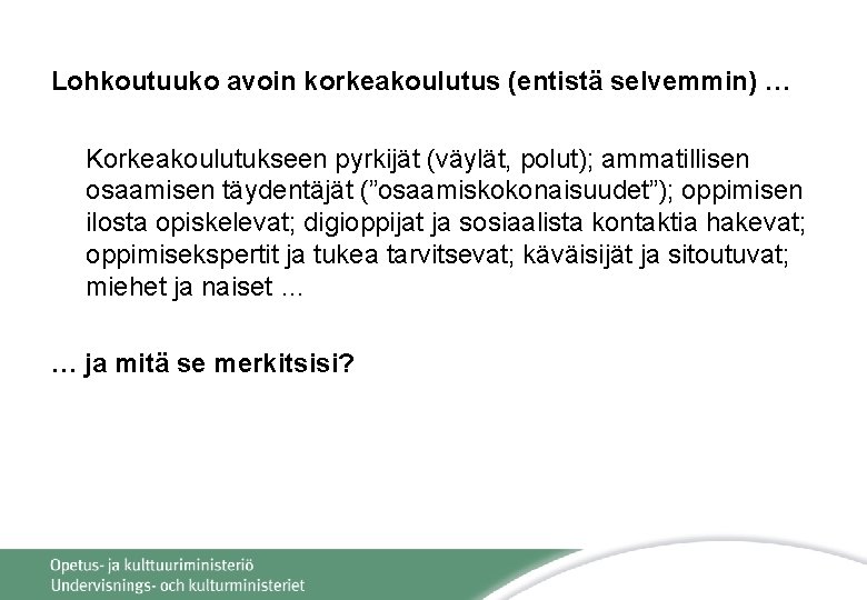 Lohkoutuuko avoin korkeakoulutus (entistä selvemmin) … Korkeakoulutukseen pyrkijät (väylät, polut); ammatillisen osaamisen täydentäjät (”osaamiskokonaisuudet”);