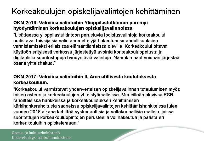 Korkeakoulujen opiskelijavalintojen kehittäminen OKM 2016: Valmiina valintoihin Ylioppilastutkinnon parempi hyödyntäminen korkeakoulujen opiskelijavalinnoissa ”Lisättäessä ylioppilastutkintoon