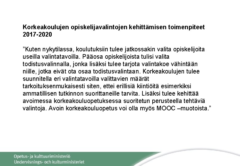 Korkeakoulujen opiskelijavalintojen kehittämisen toimenpiteet 2017 -2020 ”Kuten nykytilassa, koulutuksiin tulee jatkossakin valita opiskelijoita useilla