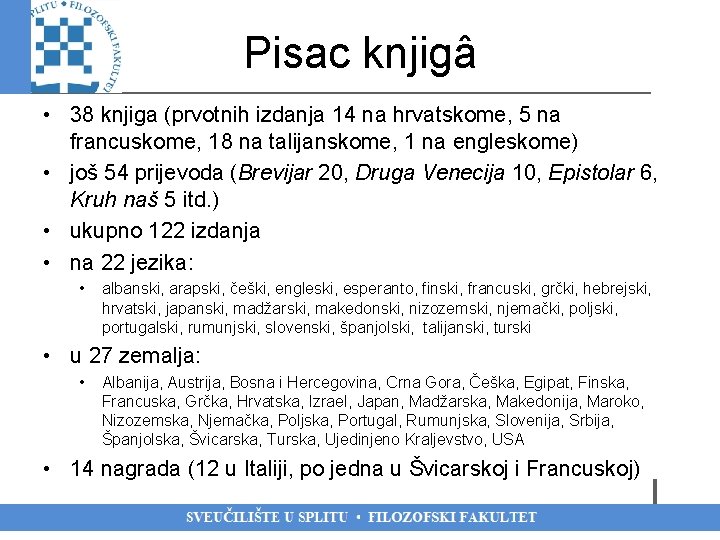 Pisac knjigâ • 38 knjiga (prvotnih izdanja 14 na hrvatskome, 5 na francuskome, 18