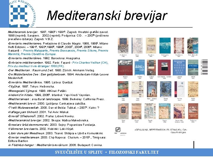 Mediteranski brevijar. 1987, 19902 i 19913. Zagreb: Hrvatski grafički zavod. – 1998 (reprint). Sarajevo.