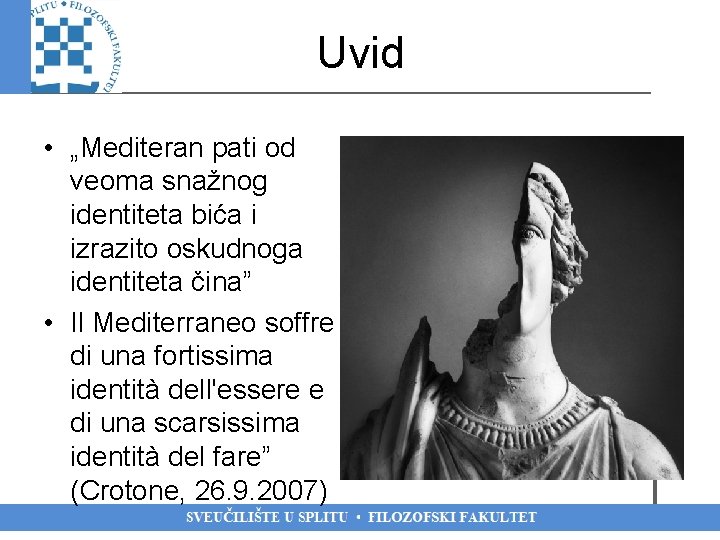 Uvid • „Mediteran pati od veoma snažnog identiteta bića i izrazito oskudnoga identiteta čina”