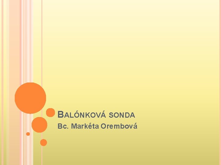 BALÓNKOVÁ SONDA Bc. Markéta Orembová 