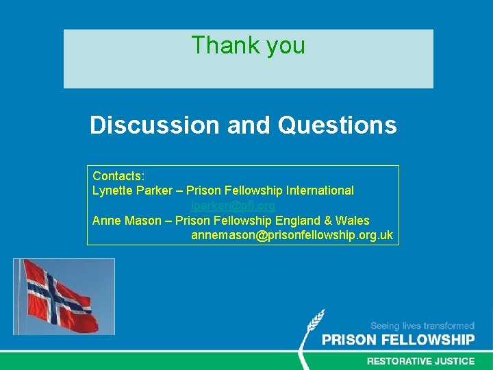 Thank you Discussion and Questions Contacts: Lynette Parker – Prison Fellowship International lparker@pfi. org