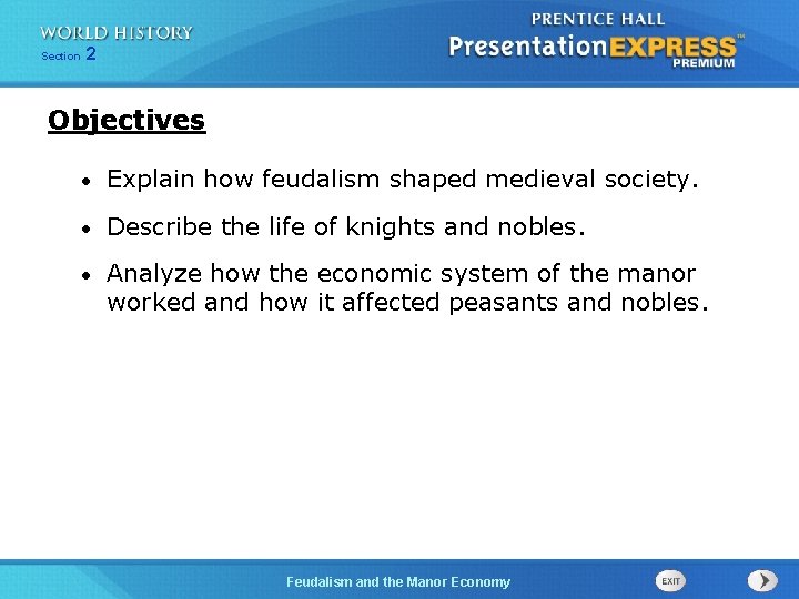 Section 2 Objectives • Explain how feudalism shaped medieval society. • Describe the life
