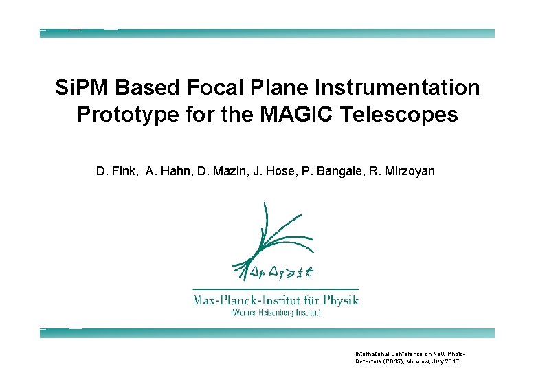 Si. PM Based Focal Plane Instrumentation Prototype for the MAGIC Telescopes D. Fink, A.