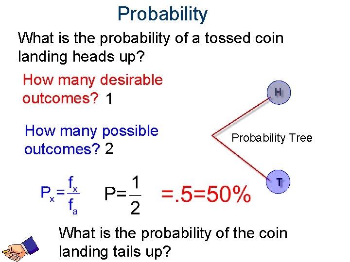 Probability What is the probability of a tossed coin landing heads up? How many