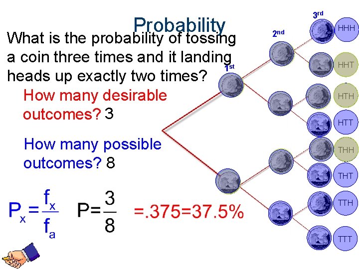 3 rd Probability What is the probability of tossing a coin three times and