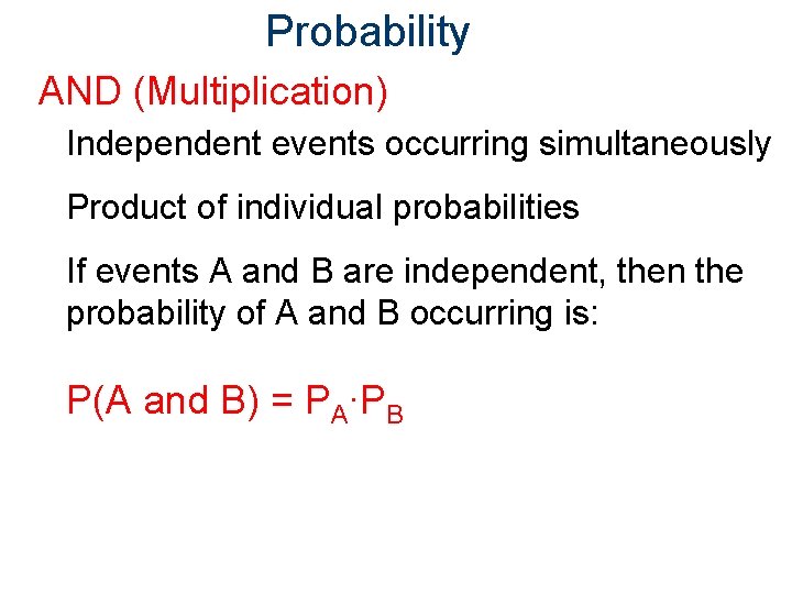 Probability AND (Multiplication) Independent events occurring simultaneously Product of individual probabilities If events A