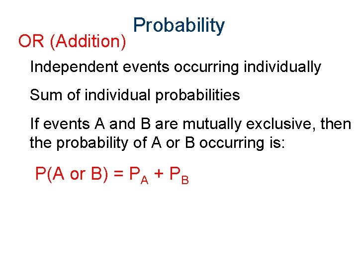 OR (Addition) Probability Independent events occurring individually Sum of individual probabilities If events A