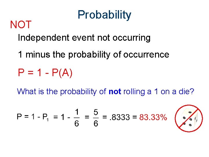 NOT Probability Independent event not occurring 1 minus the probability of occurrence P =