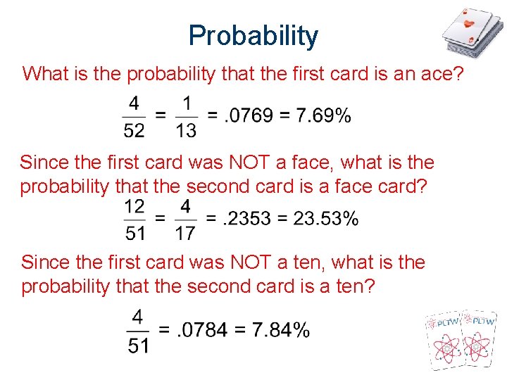 Probability What is the probability that the first card is an ace? Since the