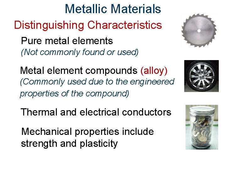 Metallic Materials Distinguishing Characteristics Pure metal elements (Not commonly found or used) Metal element