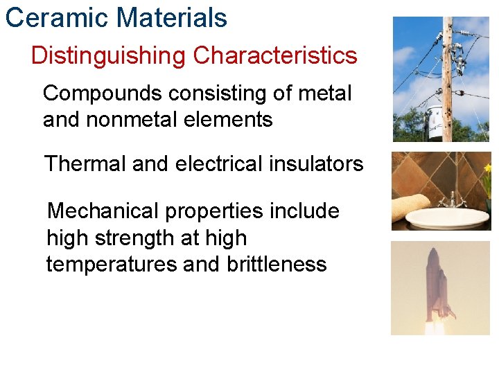 Ceramic Materials Distinguishing Characteristics Compounds consisting of metal and nonmetal elements Thermal and electrical