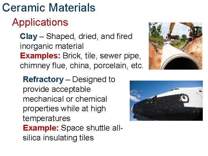 Ceramic Materials Applications Clay – Shaped, dried, and fired inorganic material Examples: Brick, tile,