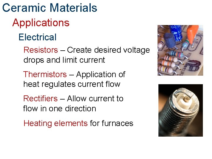 Ceramic Materials Applications Electrical Resistors – Create desired voltage drops and limit current Thermistors