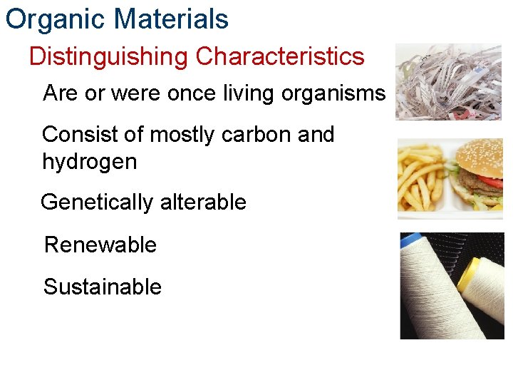 Organic Materials Distinguishing Characteristics Are or were once living organisms Consist of mostly carbon