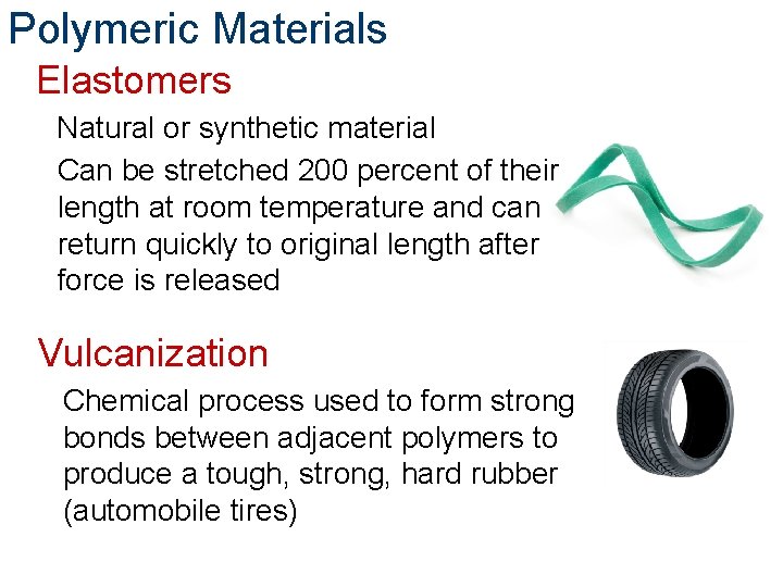 Polymeric Materials Elastomers Natural or synthetic material Can be stretched 200 percent of their