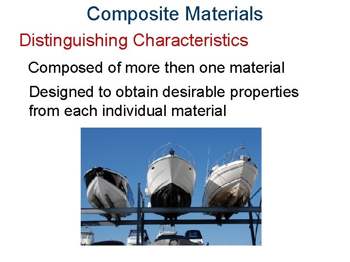 Composite Materials Distinguishing Characteristics Composed of more then one material Designed to obtain desirable