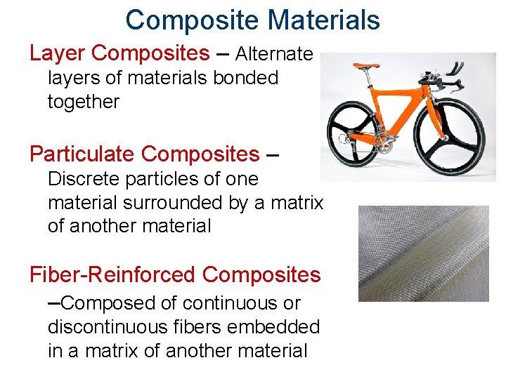 Composite Materials Layer Composites – Alternate layers of materials bonded together Particulate Composites –