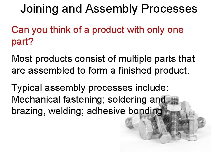 Joining and Assembly Processes Can you think of a product with only one part?