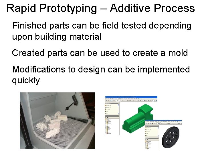 Rapid Prototyping – Additive Process Finished parts can be field tested depending upon building