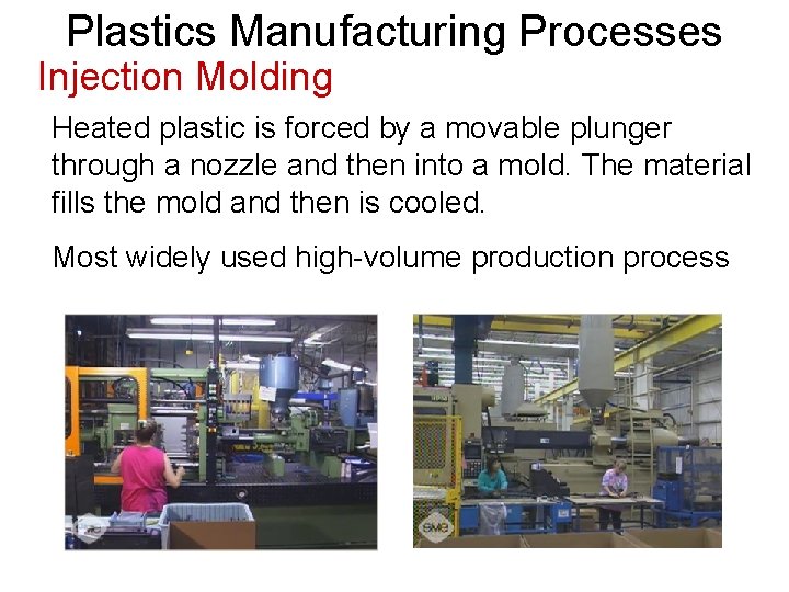Plastics Manufacturing Processes Injection Molding Heated plastic is forced by a movable plunger through