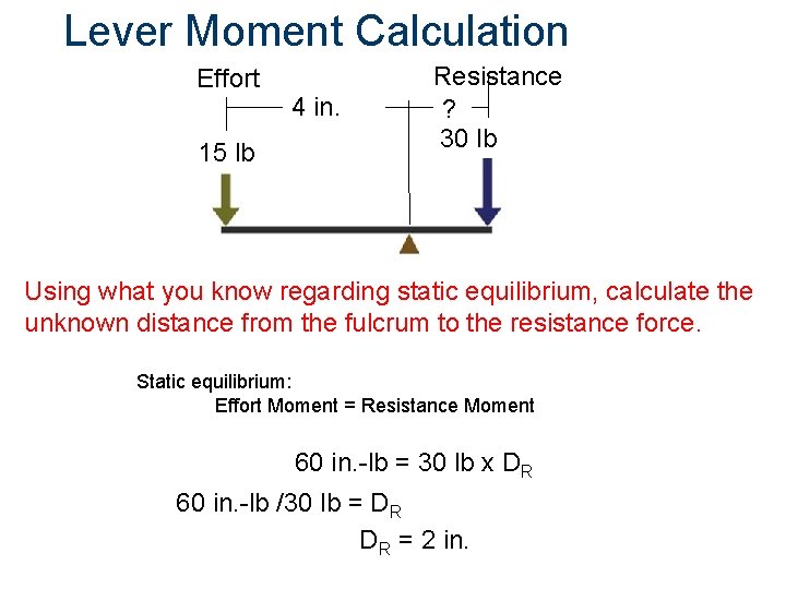 Lever Moment Calculation Effort 4 in. 15 15 lb lbs Resistance ? 30 lb