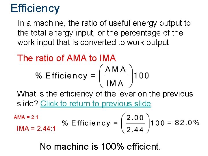 Efficiency In a machine, the ratio of useful energy output to the total energy