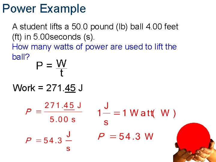 Power Example A student lifts a 50. 0 pound (lb) ball 4. 00 feet