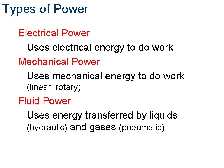 Types of Power Electrical Power Uses electrical energy to do work Mechanical Power Uses