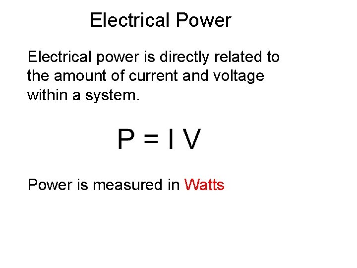 Electrical Power Electrical power is directly related to the amount of current and voltage