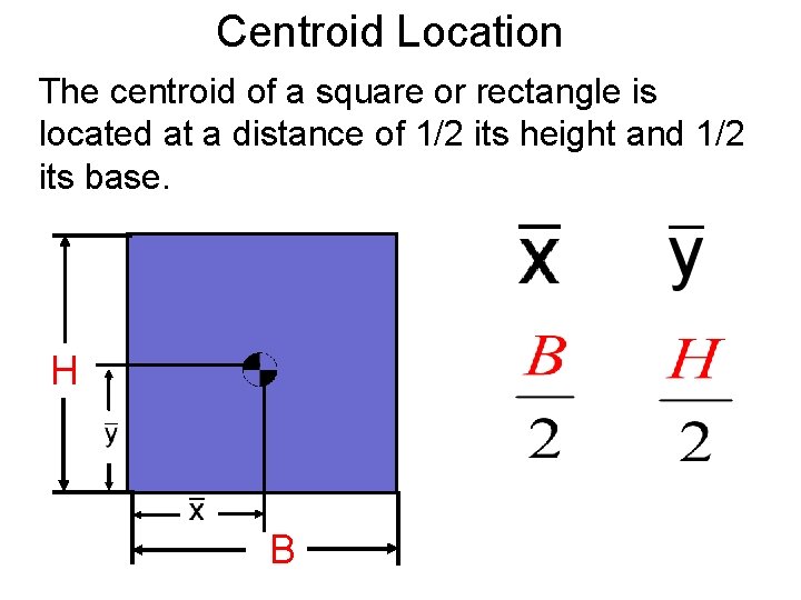 Centroid Location The centroid of a square or rectangle is located at a distance