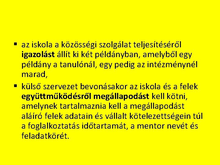 § az iskola a közösségi szolgálat teljesítéséről igazolást állít ki két példányban, amelyből egy