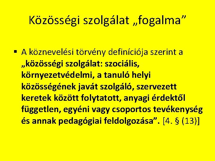 Közösségi szolgálat „fogalma” § A köznevelési törvény definíciója szerint a „közösségi szolgálat: szociális, környezetvédelmi,