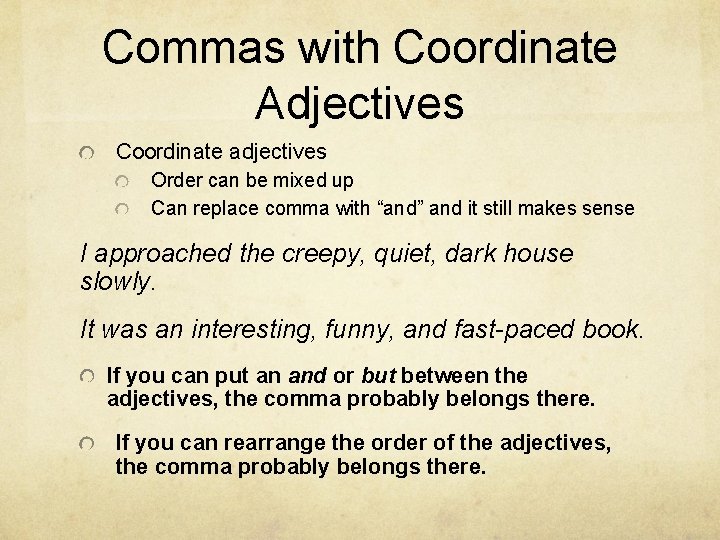 Commas with Coordinate Adjectives Coordinate adjectives Order can be mixed up Can replace comma Commas with Coordinate Adjectives Coordinate adjectives Order can be mixed up Can replace comma