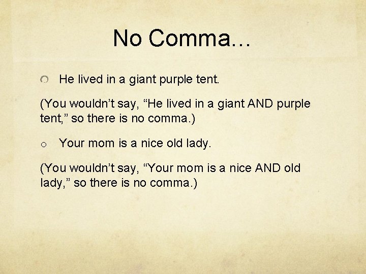 No Comma… He lived in a giant purple tent. (You wouldn’t say, “He lived No Comma… He lived in a giant purple tent. (You wouldn’t say, “He lived