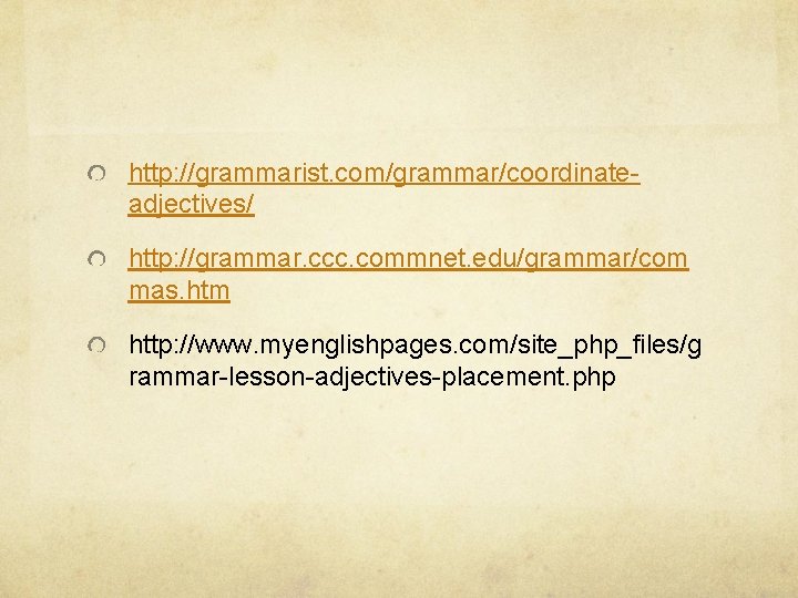 http: //grammarist. com/grammar/coordinateadjectives/ http: //grammar. ccc. commnet. edu/grammar/com mas. htm http: //www. myenglishpages. com/site_php_files/g http: //grammarist. com/grammar/coordinateadjectives/ http: //grammar. ccc. commnet. edu/grammar/com mas. htm http: //www. myenglishpages. com/site_php_files/g