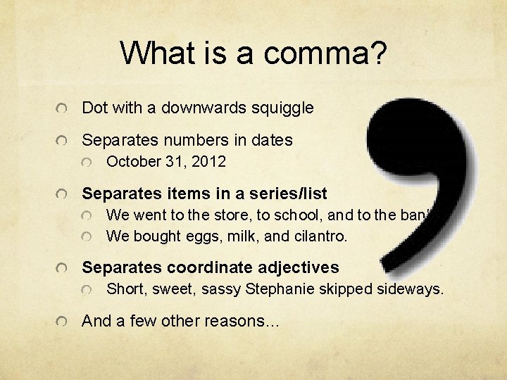 What is a comma? Dot with a downwards squiggle Separates numbers in dates October What is a comma? Dot with a downwards squiggle Separates numbers in dates October