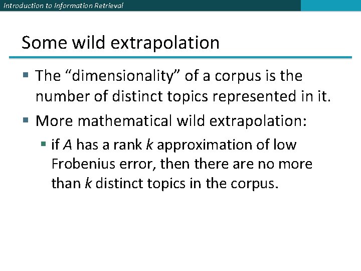 Introduction to Information Retrieval Some wild extrapolation § The “dimensionality” of a corpus is