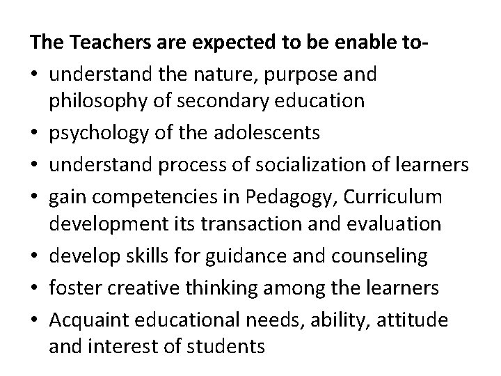 The Teachers are expected to be enable to • understand the nature, purpose and