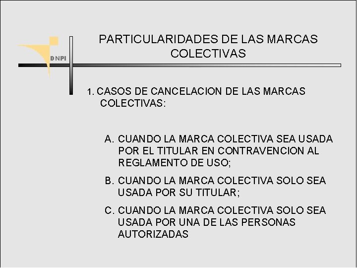 PARTICULARIDADES DE LAS MARCAS COLECTIVAS 1. CASOS DE CANCELACION DE LAS MARCAS COLECTIVAS: A.