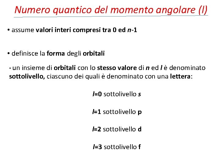 Numero quantico del momento angolare (l) • assume valori interi compresi tra 0 ed