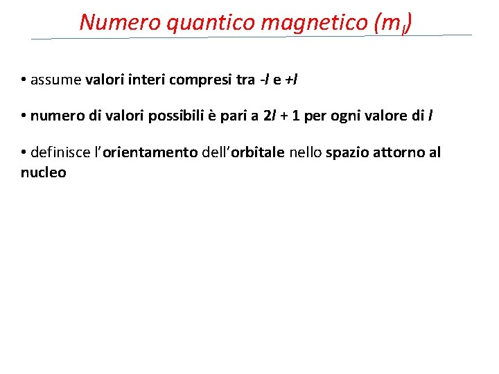 Numero quantico magnetico (ml) • assume valori interi compresi tra -l e +l •