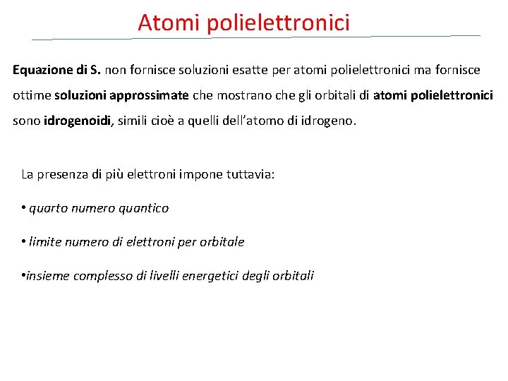 Atomi polielettronici Equazione di S. non fornisce soluzioni esatte per atomi polielettronici ma fornisce