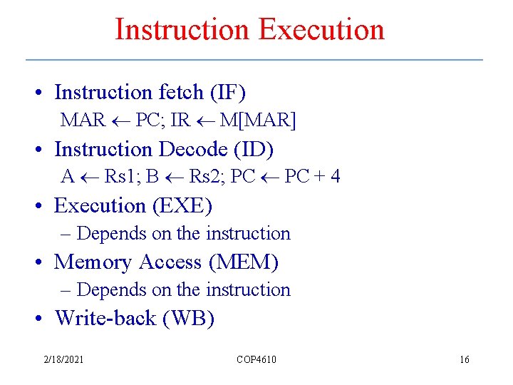 Instruction Execution • Instruction fetch (IF) MAR PC; IR M[MAR] • Instruction Decode (ID)