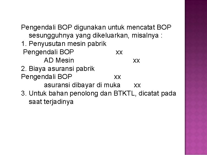 Pengendali BOP digunakan untuk mencatat BOP sesungguhnya yang dikeluarkan, misalnya : 1. Penyusutan mesin