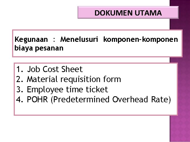 DOKUMEN UTAMA Kegunaan : Menelusuri komponen-komponen biaya pesanan 1. 2. 3. 4. Job Cost